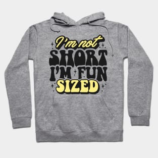 I'm not short I'm fun sized Hoodie